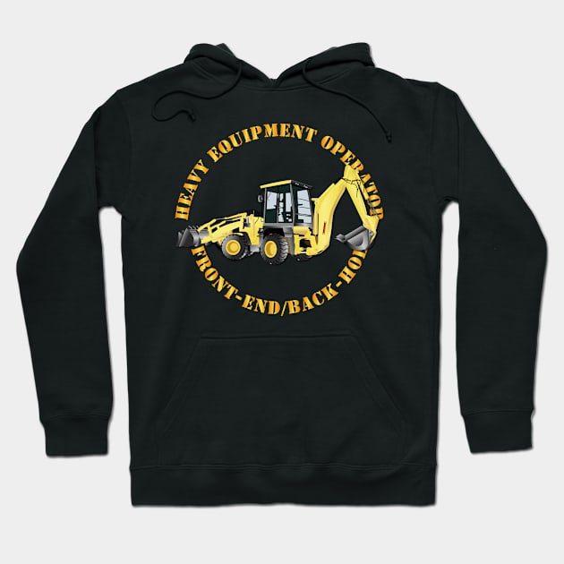 Heavy Equipment Operator - Front End - Back-Hoe v2 Hoodie by twix123844